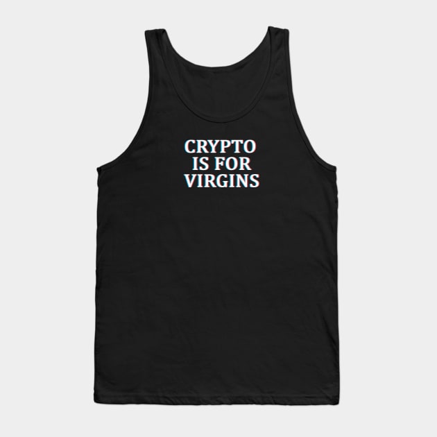 Crypto is For Virgins Glitch Tank Top by CryptoHunter